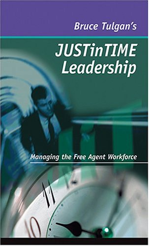 Stock image for Just in Time Leadership: Managing the Free Agent Workforce for sale by Newsboy Books