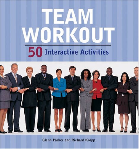 Team Workout: 50 Interactive Activities (9780874255935) by Glenn M. Parker; Richard Kropp