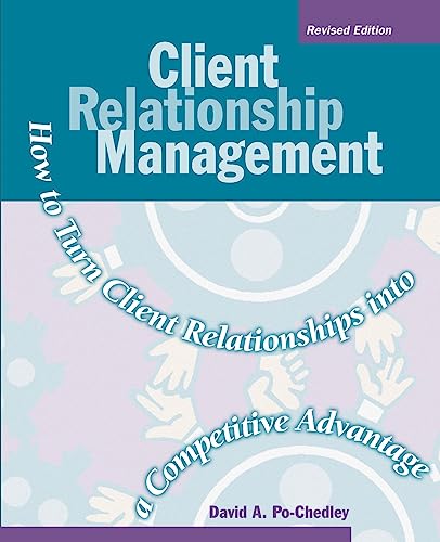 Beispielbild fr Client Relationship Management: How to Turn Client Relationships into a Competitive Advantage zum Verkauf von Wonder Book