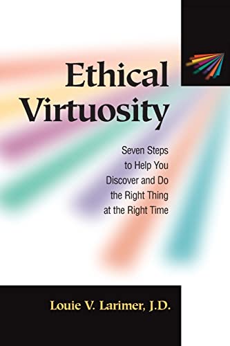 Stock image for Ethical Virtuosity: Seven Steps to Help You Discover and Do the Right Thing at the Right Time for sale by Wonder Book