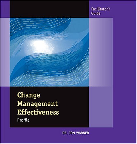 Change Management Effectiveness Profile (Facilitator's Guide) (9780874257816) by Warner, Jon