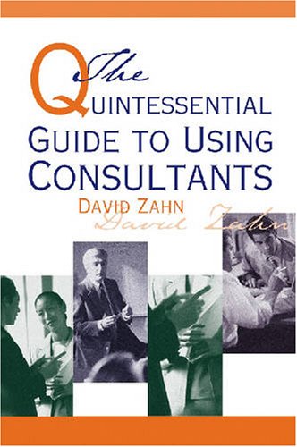 The Quintessential Guide to Using Consultants (9780874257946) by Zahn, David