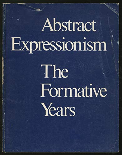 Stock image for Abstract expressionism : the formative years. (IN ENGLISCHER SPRACHE), [march 30-may 14, 1978, Herbert F. Johnson Museum of Art, Tokyo, Japan; june 17-july 12, 1978, The Seibu Museum of Art, Tokyo, Japan; october 5-december 3, 1978, Whitney Museum of American Art, New York, New York] / by Robert Carleton Hobbs and Gail Levin, for sale by Antiquariat Im Baldreit