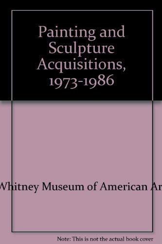 Painting and Sculpture Acquisitions, 1973-1986 (9780874270501) by Whitney Museum Of American Art