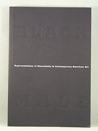 Imagen de archivo de Black Male: Representations of Masculinity in Contemporary American Art a la venta por Copperfield's Used and Rare Books