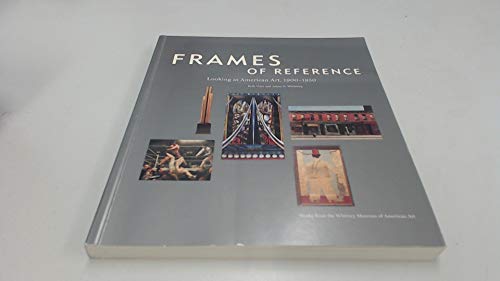 Imagen de archivo de Frames of Reference : Looking at American Art, 1900-1950 : Works from the Whitney Museum of American Art a la venta por Better World Books