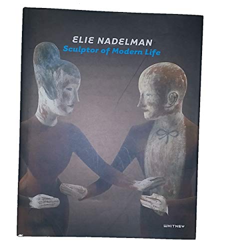 Imagen de archivo de Elie Nadelman: Sculptor of Modern Life a la venta por Housing Works Online Bookstore
