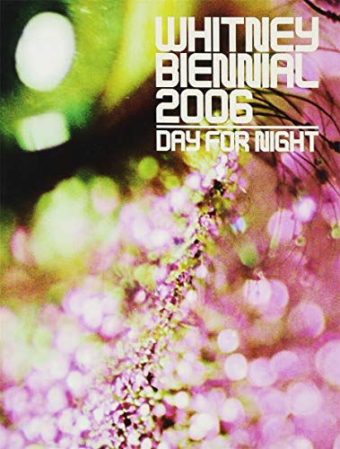 Whitney Biennial 2006: Day for Night (9780874271522) by Iles, Chrissie; Vergne, Philippe