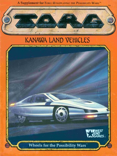Kanawa Land Vehicles: Wheels for the Possibility Wars (TORG Roleplaying Game Supplement) (9780874313307) by Nigel Findley; Bill Smith
