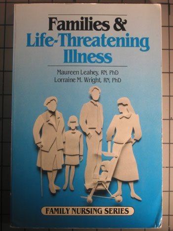 9780874340891: Families and Life-Threatening Illness (Family Nursing Series)
