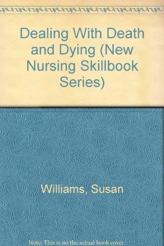 Dealing With Death and Dying (New Nursing Skillbook Series) (9780874341331) by Williams, Susan