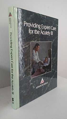 Providing Expert Care for the Acutely Ill (Advanced Skills) (9780874345568) by Advanced Skills