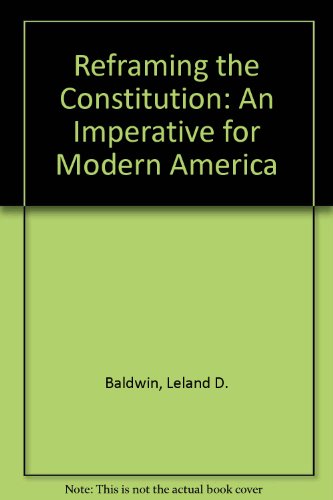 Beispielbild fr Reframing the Constitution : An Imperative for Modern America zum Verkauf von Better World Books