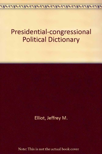 Beispielbild fr The Presidential-Congressional Political Dictionary zum Verkauf von Conover Books