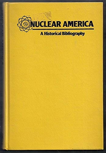 Stock image for Nuclear America; a Historical Bibliography for sale by Hackenberg Booksellers ABAA