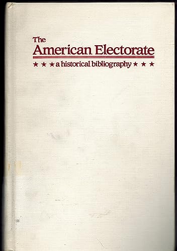 Stock image for The American Electorate : A Historical Bibliography (ABC-CLIO Research Guides, No. 8) for sale by Alphaville Books, Inc.