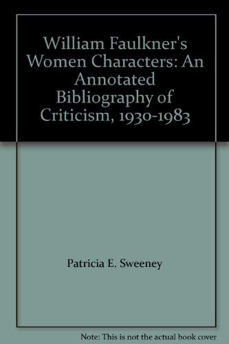 Stock image for William Faulkner*s Women Characters: An Annotated Bibliography of Criticism, 1930-1983 for sale by dsmbooks