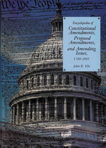 Beispielbild fr Encyclopedia of Constitutional Amendments, Proposed Amendments, and Amending Issues zum Verkauf von Better World Books