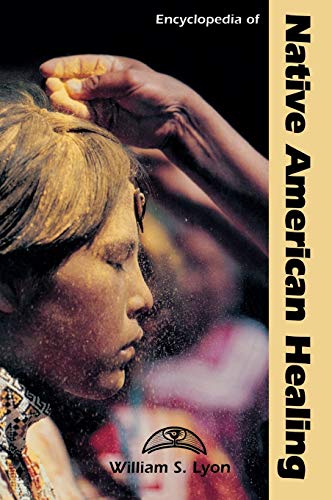 Encyclopedia of Native American Healing (9780874368529) by Lyon, William S.