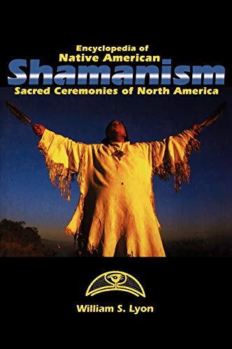 Stock image for Encyclopedia of Native American Shamanism : Sacred Ceremonies of North America for sale by Better World Books