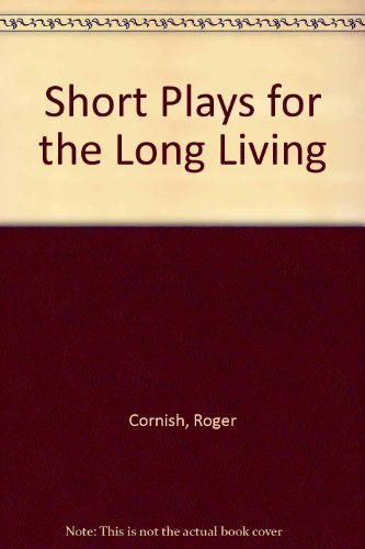 Short Plays for the Long Living (9780874400045) by Cornish, Roger; Orlock, John