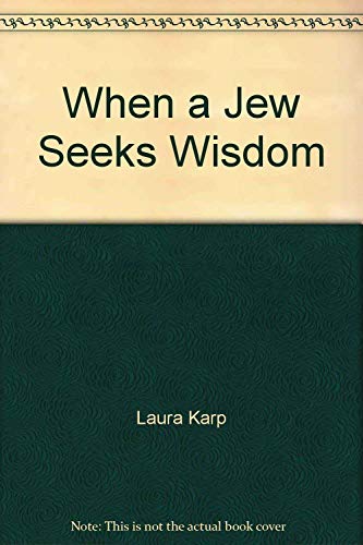 When a Jew Seeks Wisdom: The Sayings of the Fathers (9780874412550) by Laura Karp