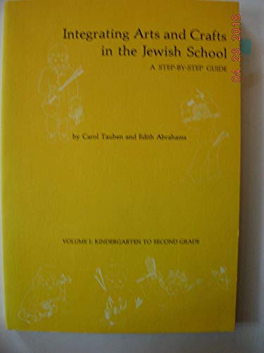Stock image for Integrating Arts and Crafts in the Jewish School: A Step-By-Step Guide: Volume 1: Kindergarten to Second Grade for sale by The Unskoolbookshop