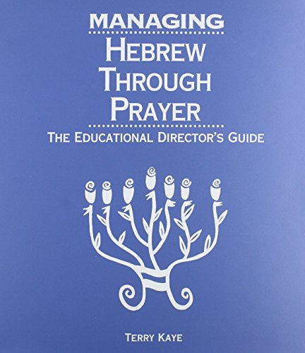 Managing Hebrew Through Prayer: The Educational Director's Guide (9780874416572) by Kaye, Terry