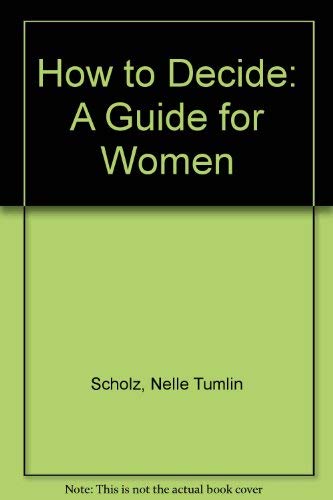 9780874472059: How to Decide: A Guide for Women