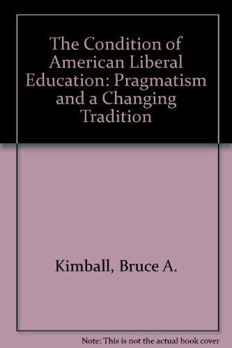 Beispielbild fr The Condition of American Liberal Education: Pragmatism and a Changing Tradition zum Verkauf von Wonder Book