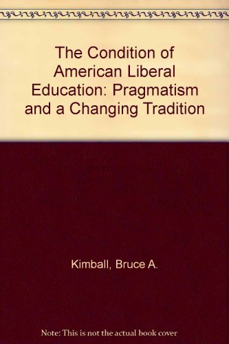 Beispielbild fr The Condition of American Liberal Education: Pragmatism and a Changing Tradition zum Verkauf von cornacres