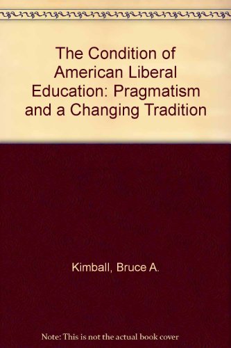 Stock image for The Condition of American Liberal Education: Pragmatism and a Changing Tradition for sale by Irish Booksellers