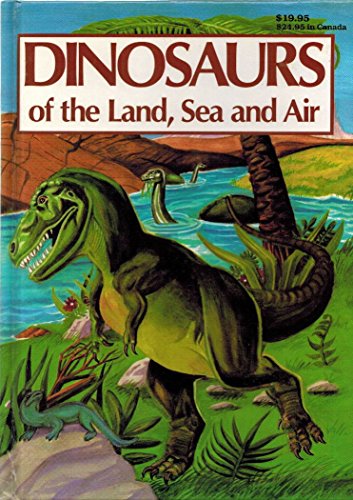 Imagen de archivo de Dinosaurs of the Land, Sea and Air a la venta por Better World Books