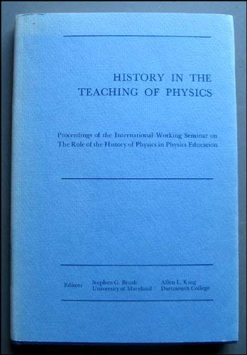 9780874510652: History in the Teaching of Physics: Proceedings of the International Working Seminar on the Role of the History of Physics in Physics Education
