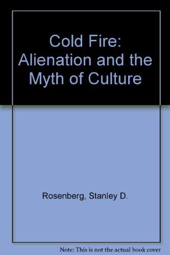 Imagen de archivo de The Cold Fire : Alienation and the Myth of Culture a la venta por Better World Books: West