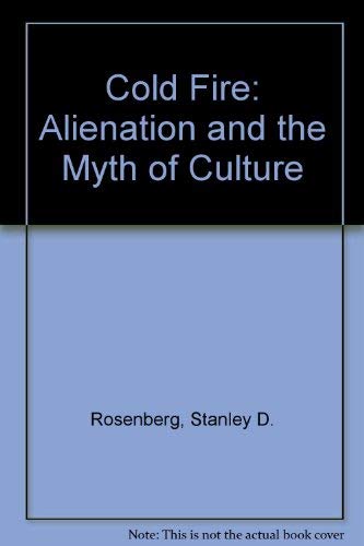 Stock image for Cold Fire: Alienation and the Myth of Culture for sale by Wonder Book