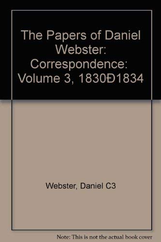 Beispielbild fr The Papers of Daniel Webster: Correspondence, Volume 3, 1830-1834 zum Verkauf von Powell's Bookstores Chicago, ABAA
