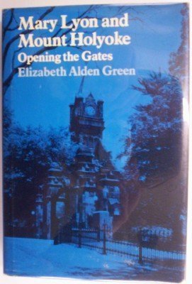 9780874511727: Mary Lyon And Mount Holyoke: Opening The Gates