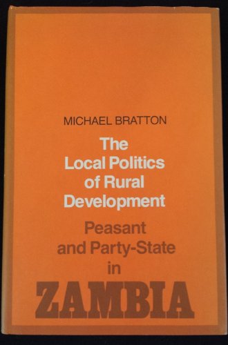 The Local Politics of Rural Development: Peasant and Party-state in Zambia (9780874511789) by Bratton, Michael