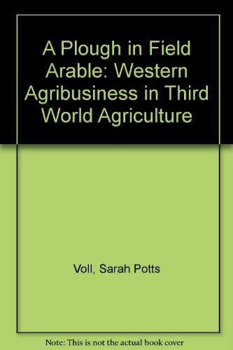 A Plough in Field Arable: Western Agribusiness in Third World Agriculture