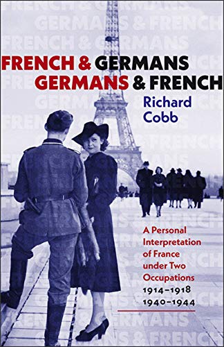 

French and Germans, Germans and French : A Personal Interpretation of France under Two Occupations, 1914-1918 / 1940-1944