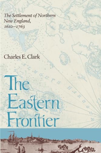 Imagen de archivo de The Eastern Frontier: The Settlement of Northern New England, 1610-1763 a la venta por Midtown Scholar Bookstore