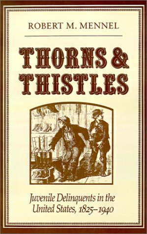Stock image for Thorns & Thistles: Juvenile Delinquents in the United States 1825-1940 for sale by ThriftBooks-Dallas