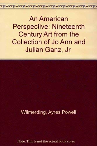 9780874512861: An American Perspective: Nineteenth Century Art from the Collection of Jo Ann and Julian Ganz, Jr.