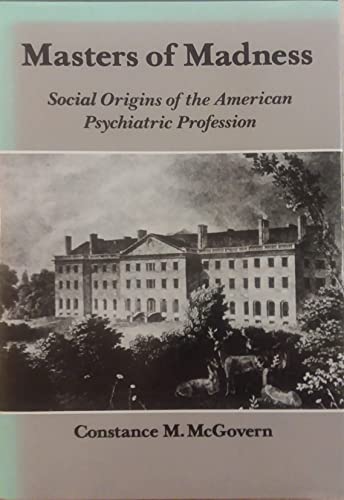 Imagen de archivo de Masters of Madness. Social Origins of the American Psychiatric Profession a la venta por Research Ink