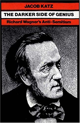 The Darker Side of Genius: Richard Wagner's Anti-Semitism (TAUBER INSTITUTE FOR THE STUDY OF EUROPEAN JEWRY SERIES, Band 5) Richard Wagner's antiSemitism - Katz, Jacob