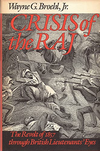 Crisis Of The Raj The Revolt Of 1857 Through British Lieutenants Eyes By Broehl Wayne G Jr Near Fine Hard Cover 1986 First Edition Falls Bookstore Crisis Of The Raj The Revolt Of 1857 Through British Lieutenants Eyes By Broehl Wayne G Jr Near Fine Hard Cover 1986 First Edition Falls Bookstore