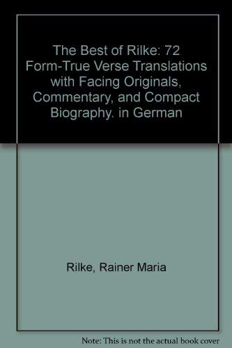 Stock image for The Best of Rilke : 72 Form-True Verse Translations with Facing Originals, Commentary, and Compact Biography; Translated by Walter Arndt; Foreword by Cyrus Hamlin for sale by Better World Books