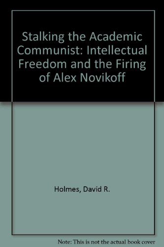 Stock image for Stalking the Academic Communist : Intellectual Freedom and the Firing of Alex Novikoff for sale by Better World Books