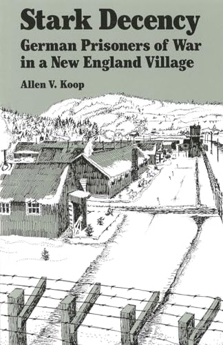 9780874514681: Stark Decency: German Prisoners of War in a New England Village